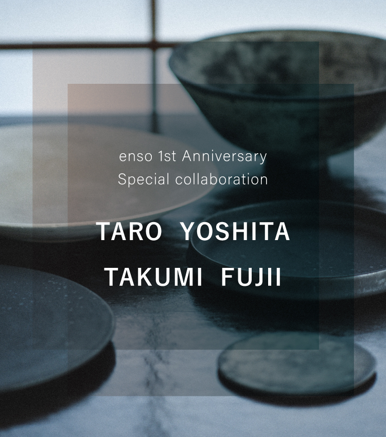 闇窯君 OSAJI〈オサジ〉 | enso 1st anniversary SPECIAL COLLABORATION TARO YOSHITA TAKUMI  FUJII